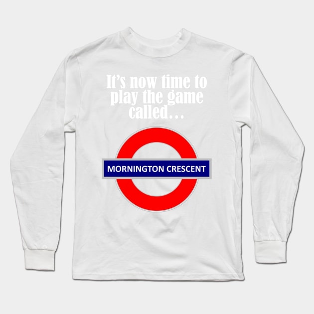 It's now time to play the game called Mornington Crescent! - light text Long Sleeve T-Shirt by lyricalshirts